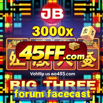 forum facecast